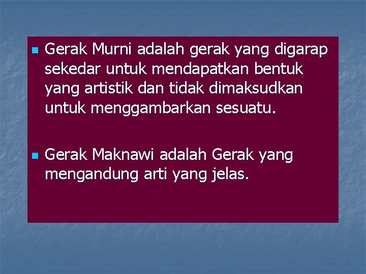 n n Gerak Murni adalah gerak yang digarap sekedar untuk mendapatkan bentuk yang artistik n n Gerak Murni adalah gerak yang digarap sekedar untuk mendapatkan bentuk yang artistik