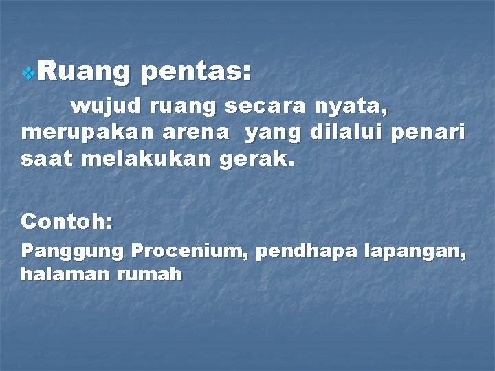 v. Ruang pentas: wujud ruang secara nyata, merupakan arena yang dilalui penari saat melakukan v. Ruang pentas: wujud ruang secara nyata, merupakan arena yang dilalui penari saat melakukan