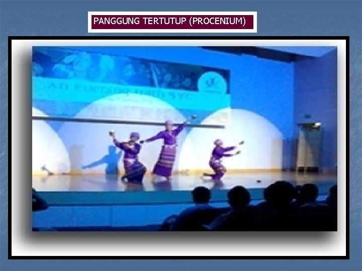 PANGGUNG TERTUTUP (PROCENIUM) PANGGUNG TERTUTUP (PROCENIUM)