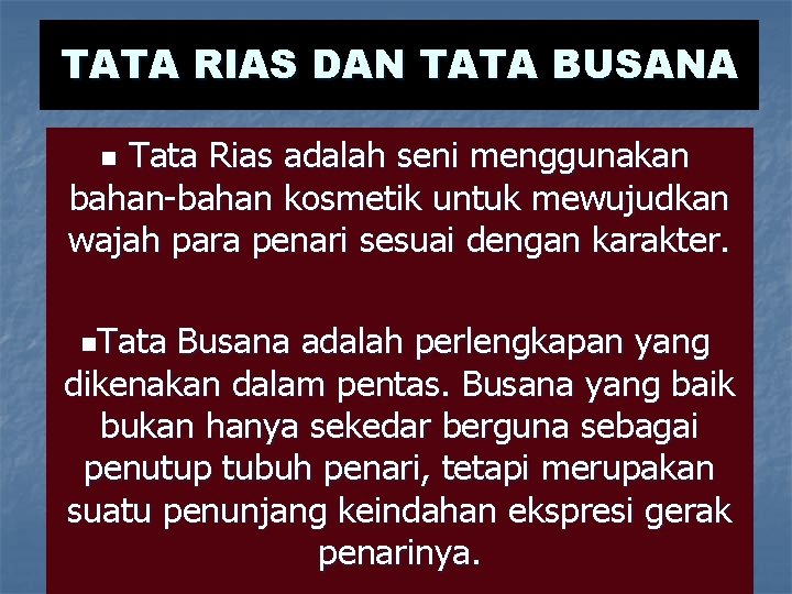 TATA RIAS DAN TATA BUSANA Tata Rias adalah seni menggunakan bahan-bahan kosmetik untuk mewujudkan TATA RIAS DAN TATA BUSANA Tata Rias adalah seni menggunakan bahan-bahan kosmetik untuk mewujudkan
