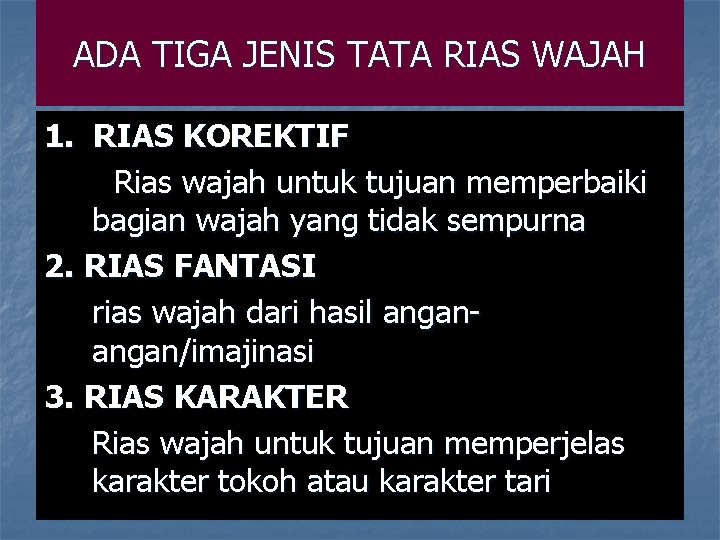 ADA TIGA JENIS TATA RIAS WAJAH 1. RIAS KOREKTIF Rias wajah untuk tujuan memperbaiki ADA TIGA JENIS TATA RIAS WAJAH 1. RIAS KOREKTIF Rias wajah untuk tujuan memperbaiki