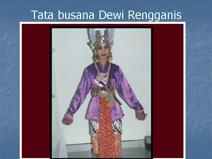 Tata busana Dewi Rengganis Tata busana Dewi Rengganis