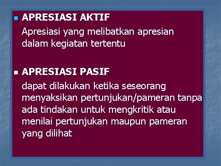 n n APRESIASI AKTIF Apresiasi yang melibatkan apresian dalam kegiatan tertentu APRESIASI PASIF dapat n n APRESIASI AKTIF Apresiasi yang melibatkan apresian dalam kegiatan tertentu APRESIASI PASIF dapat