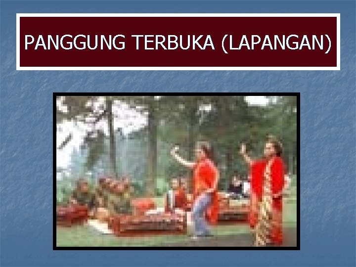 PANGGUNG TERBUKA (LAPANGAN) PANGGUNG TERBUKA (LAPANGAN)