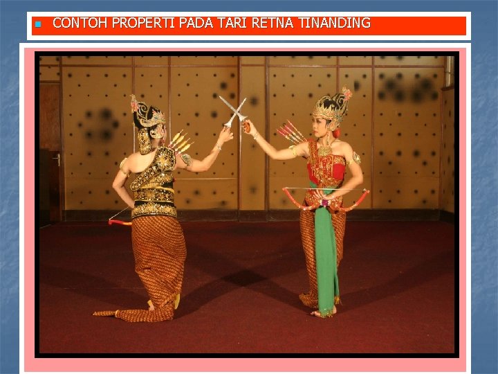 n CONTOH PROPERTI PADA TARI RETNA TINANDING n CONTOH PROPERTI PADA TARI RETNA TINANDING