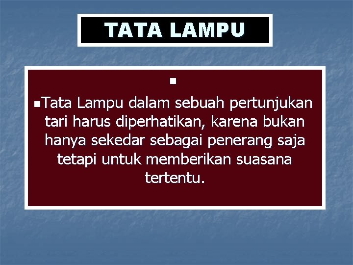 TATA LAMPU n n. Tata Lampu dalam sebuah pertunjukan tari harus diperhatikan, karena bukan TATA LAMPU n n. Tata Lampu dalam sebuah pertunjukan tari harus diperhatikan, karena bukan