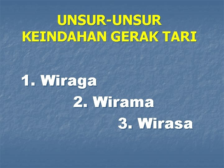 UNSUR-UNSUR KEINDAHAN GERAK TARI 1. Wiraga 2. Wirama 3. Wirasa UNSUR-UNSUR KEINDAHAN GERAK TARI 1. Wiraga 2. Wirama 3. Wirasa