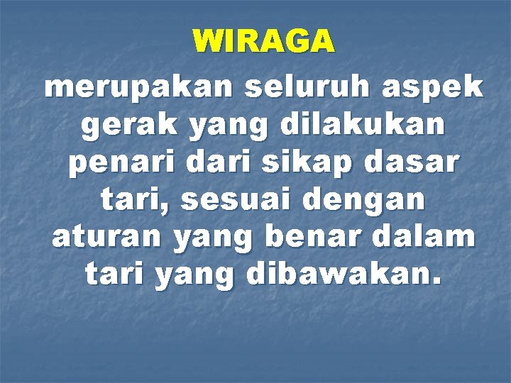 WIRAGA merupakan seluruh aspek gerak yang dilakukan penari dari sikap dasar tari, sesuai dengan WIRAGA merupakan seluruh aspek gerak yang dilakukan penari dari sikap dasar tari, sesuai dengan