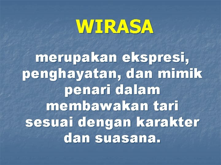 WIRASA merupakan ekspresi, penghayatan, dan mimik penari dalam membawakan tari sesuai dengan karakter dan WIRASA merupakan ekspresi, penghayatan, dan mimik penari dalam membawakan tari sesuai dengan karakter dan