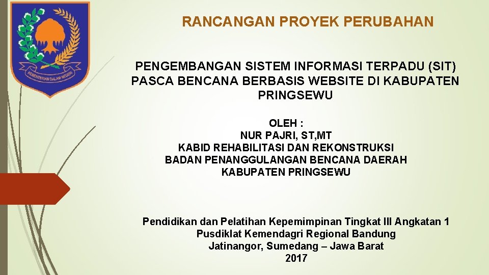 RANCANGAN PROYEK PERUBAHAN PENGEMBANGAN SISTEM INFORMASI TERPADU (SIT) PASCA BENCANA BERBASIS WEBSITE DI KABUPATEN