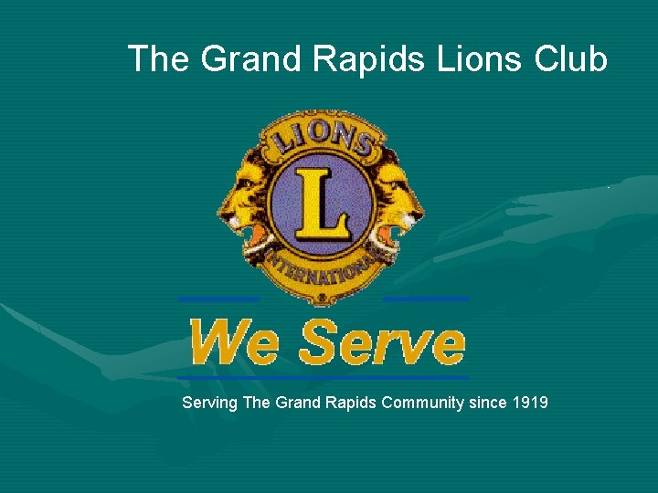 The Grand Rapids Lions Club Serving The Grand Rapids Community since 1919 