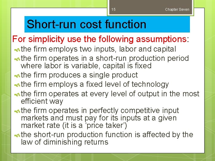 15 Chapter Seven Short-run cost function For simplicity use the following assumptions: the firm