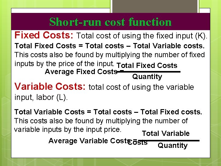 Short-run cost function Fixed Costs: Total cost of using the fixed input (K). Total