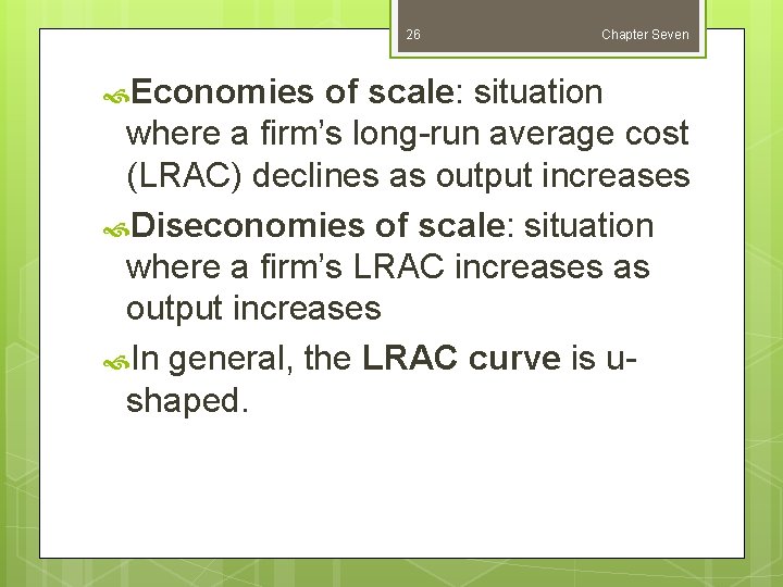 26 Economies Chapter Seven of scale: situation where a firm’s long-run average cost (LRAC)