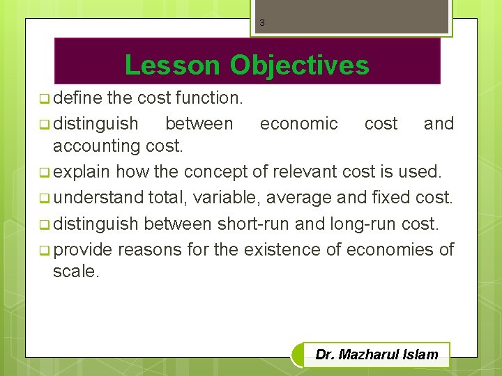 3 Lesson Objectives q define the cost function. q distinguish between economic cost and