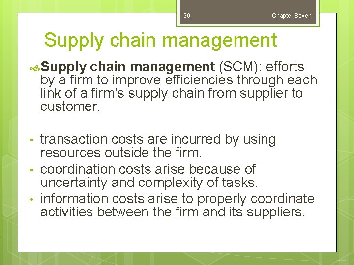 30 Chapter Seven Supply chain management (SCM): efforts by a firm to improve efficiencies