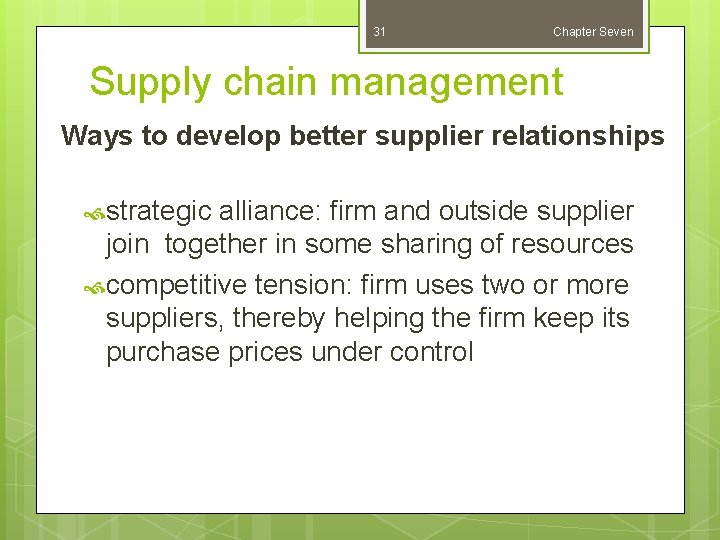 31 Chapter Seven Supply chain management Ways to develop better supplier relationships strategic alliance:
