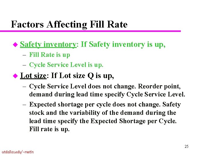 Factors Affecting Fill Rate u Safety inventory: If Safety inventory is up, – Fill