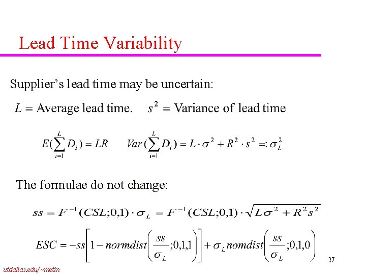 Lead Time Variability Supplier’s lead time may be uncertain: The formulae do not change: