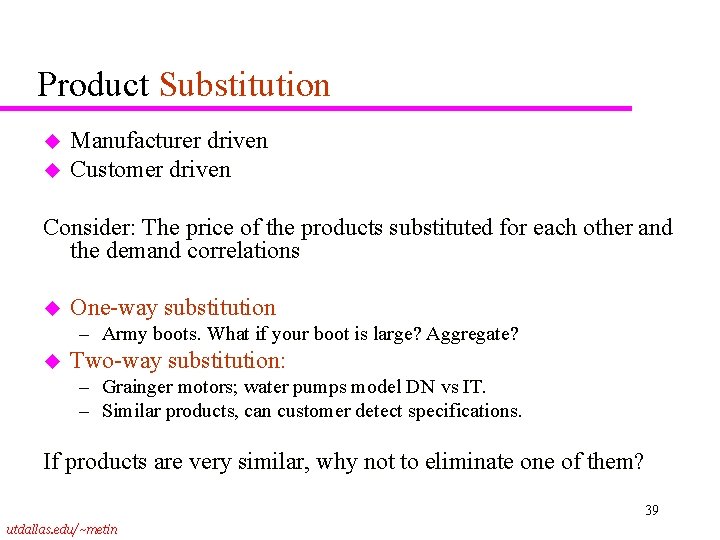 Product Substitution u u Manufacturer driven Customer driven Consider: The price of the products