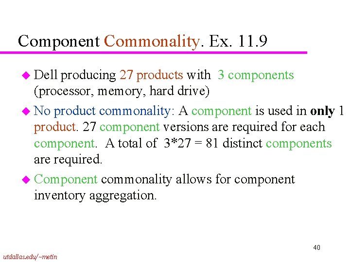 Component Commonality. Ex. 11. 9 u Dell producing 27 products with 3 components (processor,