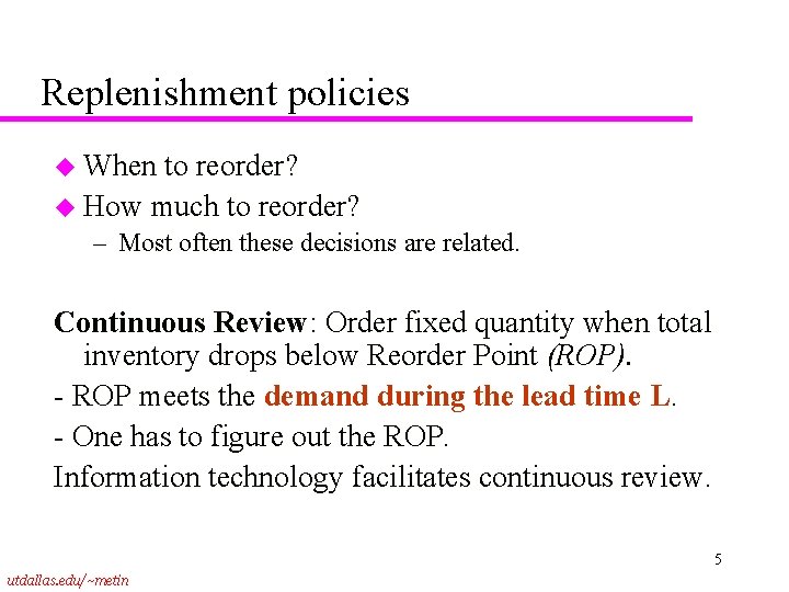 Replenishment policies u When to reorder? u How much to reorder? – Most often