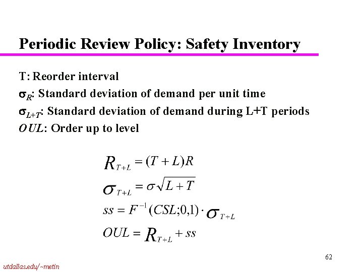 Periodic Review Policy: Safety Inventory T: Reorder interval R: Standard deviation of demand per