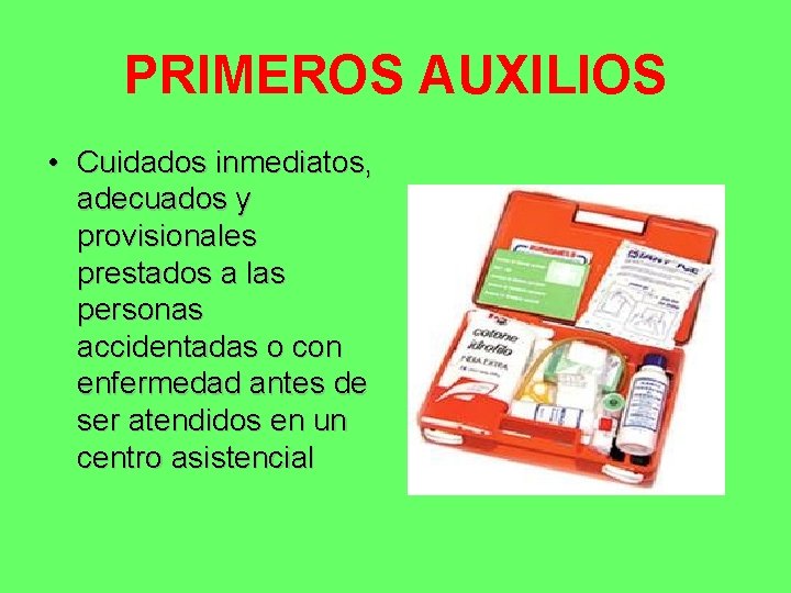 PRIMEROS AUXILIOS • Cuidados inmediatos, adecuados y provisionales prestados a las personas accidentadas o