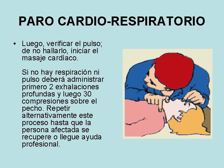 PARO CARDIO-RESPIRATORIO • Luego, verificar el pulso; de no hallarlo, iniciar el masaje cardíaco.