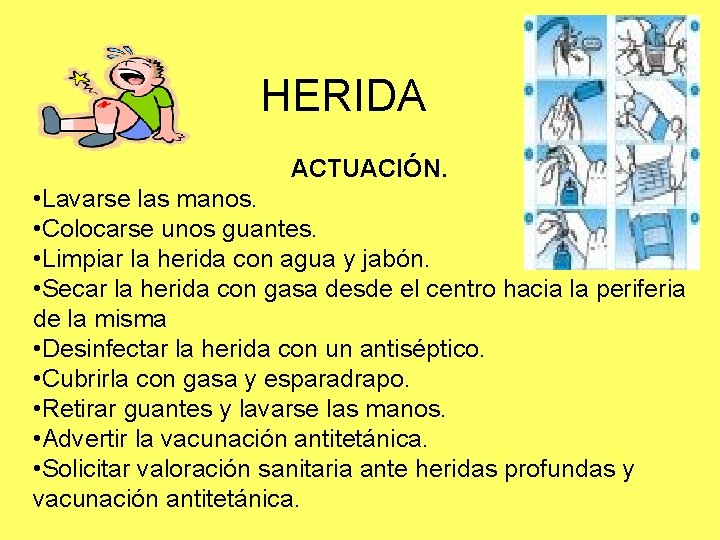 HERIDA ACTUACIÓN. • Lavarse las manos. • Colocarse unos guantes. • Limpiar la herida