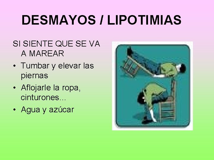 DESMAYOS / LIPOTIMIAS SI SIENTE QUE SE VA A MAREAR • Tumbar y elevar