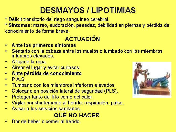 DESMAYOS / LIPOTIMIAS * Déficit transitorio del riego sanguíneo cerebral. * Síntomas: mareo, sudoración,