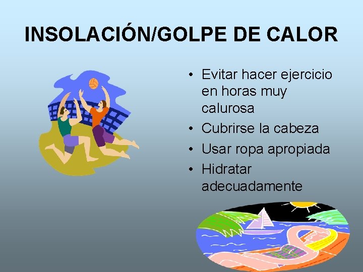 INSOLACIÓN/GOLPE DE CALOR • Evitar hacer ejercicio en horas muy calurosa • Cubrirse la