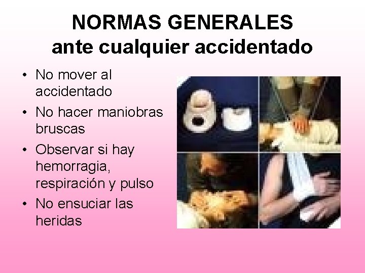 NORMAS GENERALES ante cualquier accidentado • No mover al accidentado • No hacer maniobras