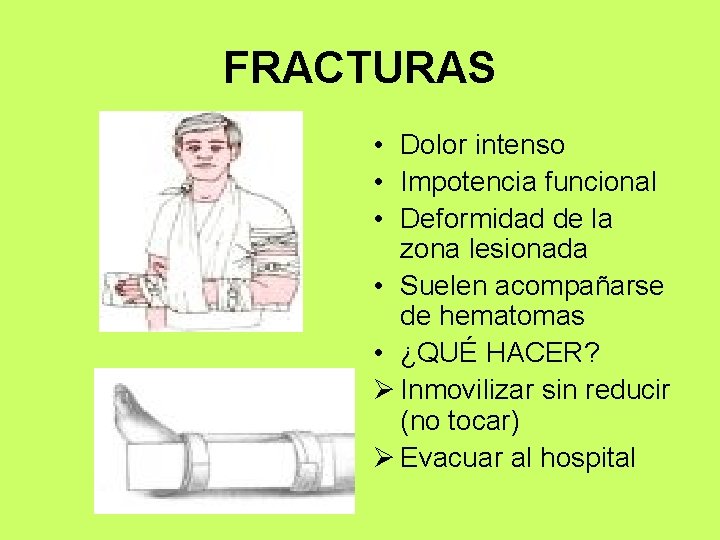 FRACTURAS • Dolor intenso • Impotencia funcional • Deformidad de la zona lesionada •