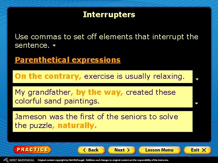 Interrupters Use commas to set off elements that interrupt the sentence. Parenthetical expressions On