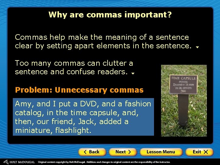 Why are commas important? Commas help make the meaning of a sentence clear by