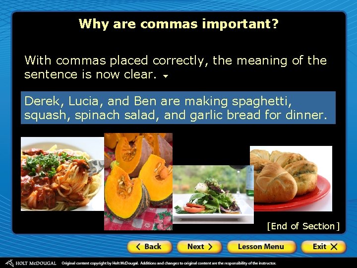 Why are commas important? With commas placed correctly, the meaning of the sentence is