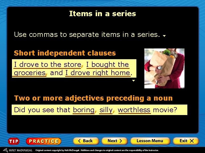 Items in a series Use commas to separate items in a series. Short independent