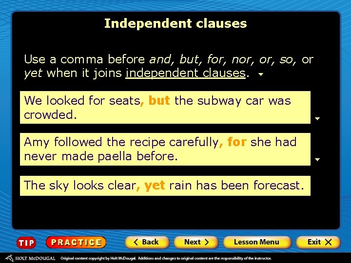 Independent clauses Use a comma before and, but, for, nor, so, or yet when
