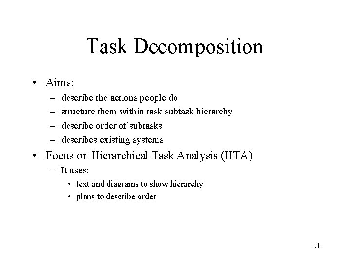 Task Decomposition • Aims: – – describe the actions people do structure them within