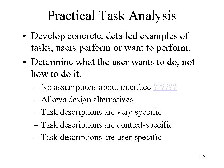 Practical Task Analysis • Develop concrete, detailed examples of tasks, users perform or want