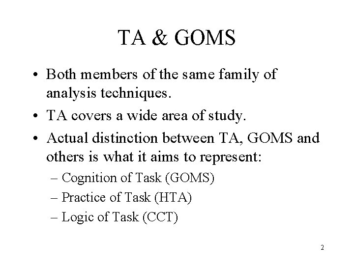 TA & GOMS • Both members of the same family of analysis techniques. •