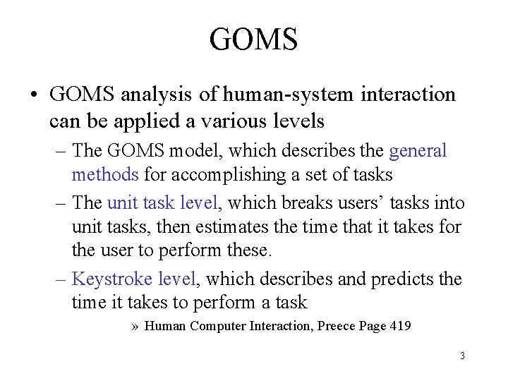 GOMS • GOMS analysis of human-system interaction can be applied a various levels –