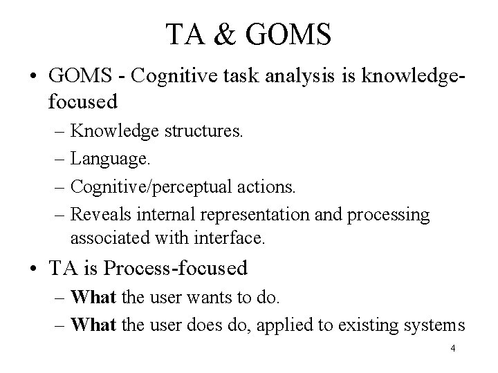 TA & GOMS • GOMS - Cognitive task analysis is knowledgefocused – Knowledge structures.