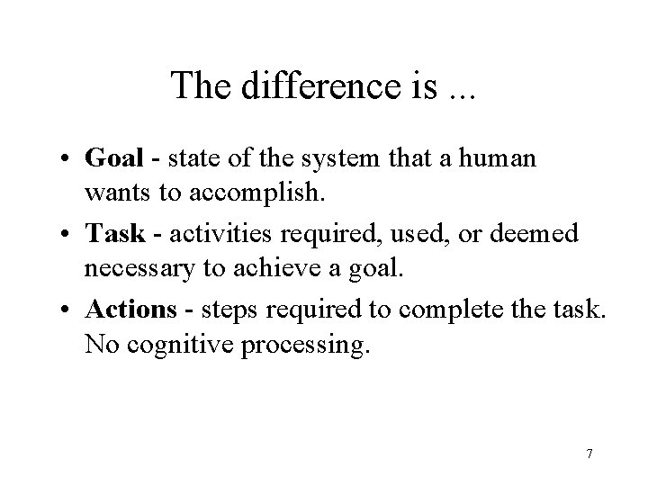The difference is. . . • Goal - state of the system that a