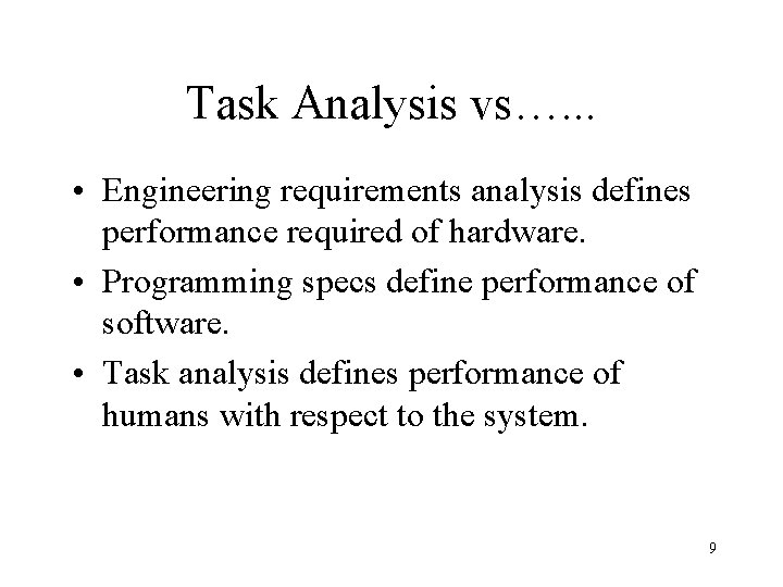 Task Analysis vs…. . . • Engineering requirements analysis defines performance required of hardware.