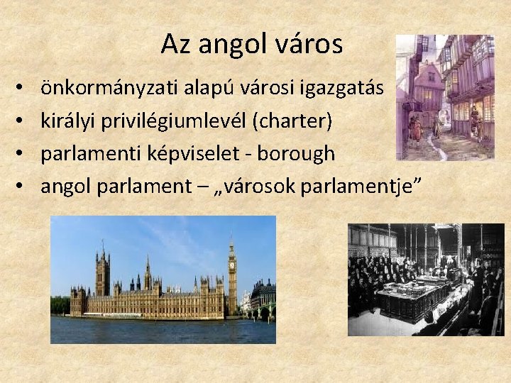 Az angol város • • önkormányzati alapú városi igazgatás királyi privilégiumlevél (charter) parlamenti képviselet