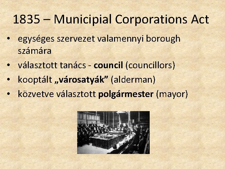 1835 – Municipial Corporations Act • egységes szervezet valamennyi borough számára • választott tanács