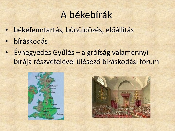 A békebírák • békefenntartás, bűnüldözés, előállítás • bíráskodás • Évnegyedes Gyűlés – a grófság